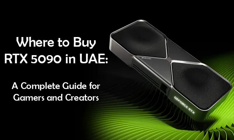 Where to Buy RTX 5090 in UAE: A Complete Guide for Gamers and Creators